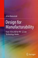Design for Manufacturability: From 1D to 4D for 90-22 nm Technology Nodes 1461417600 Book Cover