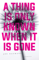 A Thing Is Only Known When It Is Gone 0299348946 Book Cover