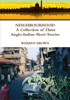 Neighbourhood: A Collection of Three Anglo-Indian Short Stories 1326889192 Book Cover