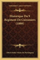 Historique Du 9 Regiment De Cuirassiers (1888) 1160121729 Book Cover