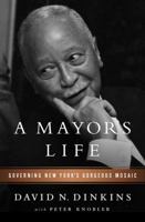 A Mayor's Life: Governing New York's Gorgeous Mosaic 1610393015 Book Cover