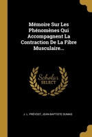 M�moire Sur Les Ph�nom�nes Qui Accompagnent La Contraction De La Fibre Musculaire... 2014100527 Book Cover