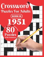 Crossword Puzzles For Adults: Born In 1951: Crossword Puzzle Book For All Word Games Fans Seniors And Adults With Large Print 80 Puzzles And Solutions Who Were Born In 1951 To Pass Your Lonely Time B08WK1XCBV Book Cover