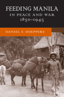 Feeding Manila in Peace and War, 1850–1945 0299308448 Book Cover