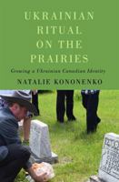Ukrainian Ritual on the Prairies: Growing a Ukrainian Canadian Identity 0228021936 Book Cover