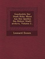 Geschichte der Stadt Köln, meist aus den Quellen des Kölner Stadt-Archiva, 2. Band 0274445328 Book Cover