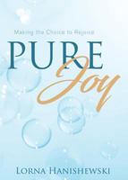 Pure Joy: Making the Choice to Rejoice 1486617794 Book Cover