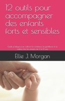 12 outils pour accompagner des enfants forts et sensibles: Guide pratique pour cultiver la confiance, la gentillesse et le calme chez les enfants de 2 à 12 ans (French Edition) B0FP1D5SG2 Book Cover