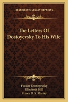 The Letters Of Dostoyevsky To His Wife 1163133701 Book Cover