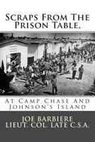 Scraps from the Prison Table, at Camp Chase and Johnson's Island 1479225177 Book Cover