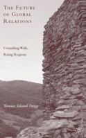 The Future of Global Relations: Crumbling Walls, Rising Regions 1349380539 Book Cover