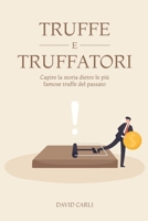 Truffe e Truffatori: Capire la storia dietro le più famose truffe del passato B0BN1XBG18 Book Cover
