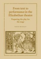 From Text to Performance in the Elizabethan Theatre: Preparing the Play for the Stage 0521109442 Book Cover