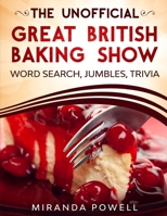 THE UNOFFICIAL THE BRITISH BAKING SHOW WORD SEARCH JUMBLES AND TRIVIA BOOK 1657367428 Book Cover
