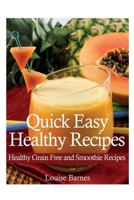 Quick Easy Healthy Recipes: Healthy Grain Free and Smoothie Recipes 1631879529 Book Cover