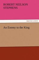 An Enemy to the King: From the Recently Discovered Memoirs of the Sieur de la Tournoire 1533446199 Book Cover