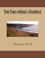 Tom Toms without a Drumbeat 1484034880 Book Cover