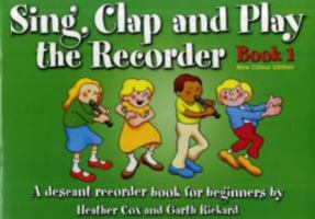 Sing, Clap and Play the Recorder: Bk. 1: a Descant Recorder Book for Beginners 1847729835 Book Cover