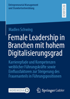 Female Leadership in Branchen mit hohem Digitalisierungsgrad: Karrierepfade und Kompetenzen weiblicher Führungskräfte sowie Einflussfaktoren zur ... und Standortentwicklung) (German Edition) 3658464151 Book Cover
