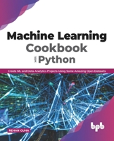 Machine Learning Cookbook with Python: Create ML and Data Analytics Projects Using Some Amazing Open Datasets (English Edition 9389898005 Book Cover