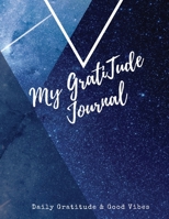 My Gratitude Journal: Amazing Notebook to Practice Positive Affirmation - Gratitude & Mindful Thankfulness to Feel More Peaceful & Fulfilled 0088698165 Book Cover
