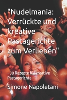 "Nudelmania: Verrückte und kreative Pastagerichte zum Verlieben": - 30 Rezepte für kreative Pastagerichte - (German Edition) B0CSFZ4ZP2 Book Cover