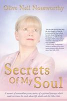 Secrets of My Soul: A Memoir of Extraordinary True Stories, of a Spiritual Journey, Which Made Me Know the Truth about Life, Death and the 1452576742 Book Cover