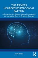 The Meyers Neuropsychological Battery: A Comprehensive Systems Approach to Analysing and Interpreting Tests for Practicing Clinicians 1032807385 Book Cover