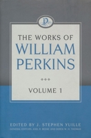 The Works of William Perkins, Volume 1 1601783604 Book Cover