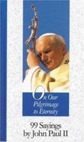 On Our Pilgrimage To Eternity: 99 SAYINGS BY JOHN PAUL II (99 Words to Live By) 1565481984 Book Cover