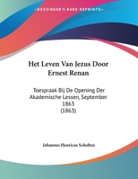 Het Leven Van Jezus Door Ernest Renan: Toespraak Bij De Opening Der Akademische Lessen, September 1863 (1863) 1162295031 Book Cover