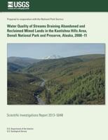 Water Quality of Streams Draining Abandoned and Reclaimed Mined Lands in the Kantishna Hills Area, Denali National Park and Preserve, Alaska, 2008-11 1500551163 Book Cover