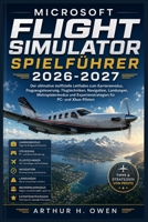 MICROSOFT FLIGHT SIMULATOR SPIELFÜHRER 2026-2027: Der ultimative inoffizielle Leitfaden zum Karrieremodus, Flugzeugsteuerung, Flugtechniken, ... für PC- und Xbox-Piloten (German Edition) B0H75WZRL8 Book Cover