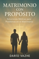 Matrimonio Con Propósito: Soluciones Bíblicas para Problemas en el Matrimonio (Spanish Edition) B0BZFDM84K Book Cover