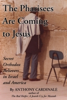 The Pharisees Are Coming to Jesus: Secret Orthodox Believers in Israel and America 1662810679 Book Cover