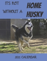 It's not Home, without a Husky - 2021 Calendar: 2021 Wall Calendar B08FNJK8P4 Book Cover