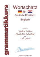 Wörterbuch Deutsch - Kroatisch - Englisch Niveau B1: Lernwortschatz + Grammatik + Gutschrift: 10 Unterrichtsstunden per Internet  für die Integrations-Deutschkurs-TeilnehmerInnen aus Kroatien Niveau B 3732256715 Book Cover