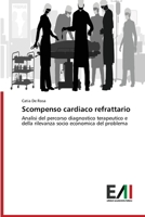 Scompenso cardiaco refrattario: Analisi del percorso diagnostico terapeutico e della rilevanza socio economica del problema (Italian Edition) 3639772423 Book Cover