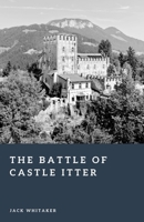 The Battle of Castle Itter: An Unlikely Last Stand in the Final Days of World War II (Forgotten Battles) B0GJZBW1S3 Book Cover