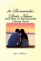 50 Romantic Date Ideas: And How to Emotionally Charge Each 1517255864 Book Cover