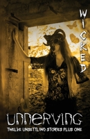 Unnerving Wicked: Twelve Unsettling Stories Plus One B0CGKYLZ7G Book Cover