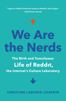 We Are the Nerds: The Birth and Tumultuous Life of Reddit, the Internet's Culture Laboratory 0316435376 Book Cover
