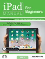 iPad Manual for Beginners: The Perfect iPad Guide for Seniors, Beginners, & First-time iPad Users 1732434670 Book Cover