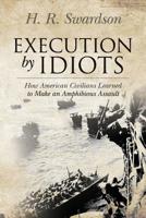 Execution by Idiots: How American Civilians Learned to Make an Amphibious Assault 1505436656 Book Cover