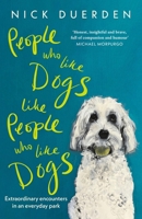 People Who Like Dogs Like People Who Like Dogs: Extraordinary Encounters in an Ordinary Park 1399818988 Book Cover