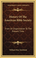 History of the American Bible Society: From Its Organization to the Present Time 1163531561 Book Cover