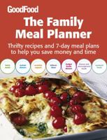 The Family Meal Planner: Thrifty Recipes and 7-day Meal Plans to Help You Save Time and Money ("Good Food") 1846077567 Book Cover