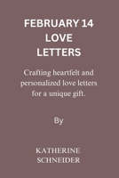 February 14 Love Letters: Crafting heartfelt and personalized love letters for a unique gift B0CTQ3J4P6 Book Cover