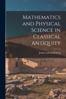 Mathematics and Physical Science in Classical Antiquity 1165471752 Book Cover