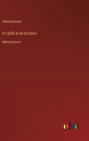 Il califo e la schiava: Melodramma (Italian Edition) 3385065534 Book Cover